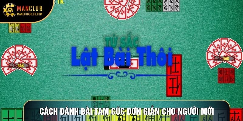 Hướng dẫn cách đánh bài Tam Cúc đơn giản cho người mới