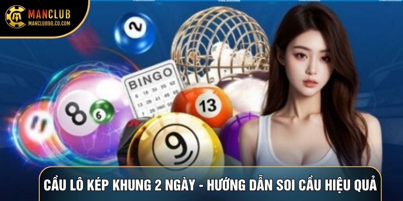 Cầu Lô Kép Khung 2 Ngày - Hướng Dẫn Cách Soi Cầu Hiệu Quả