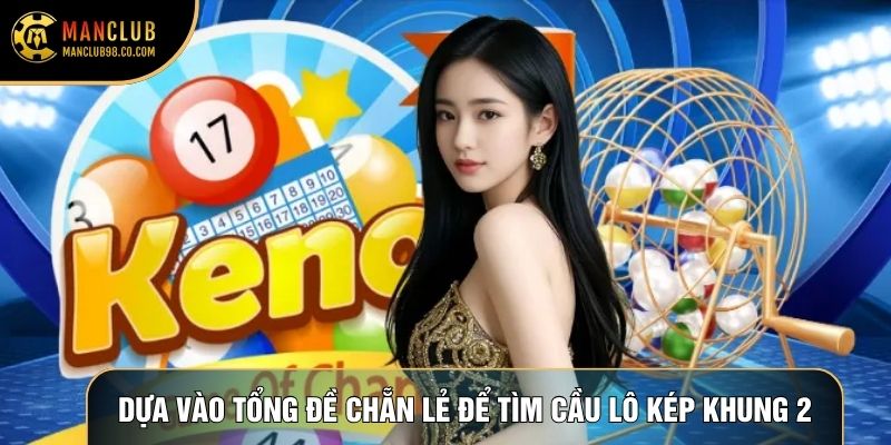 Dựa vào tổng đề chẵn lẻ để tìm cầu lô kép khung 2 ngày