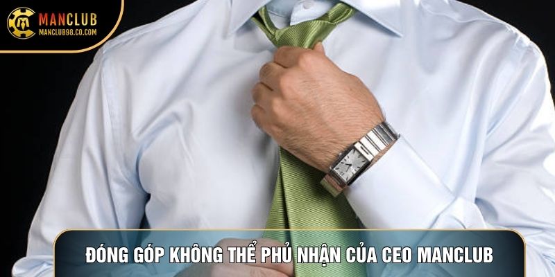 Đóng góp không thể phủ nhận của CEO Manclub