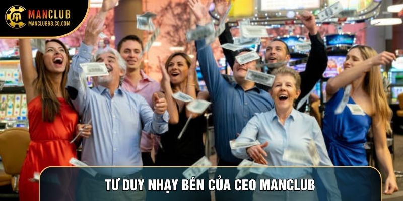 Tư duy nhạy bén của CEO Manclub