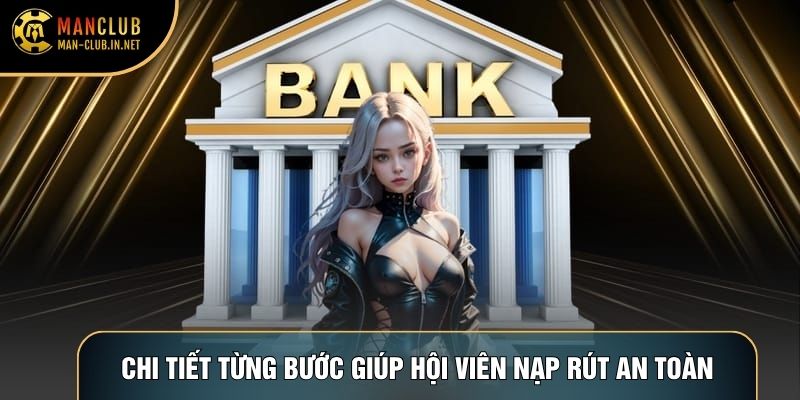 Chi tiết từng bước giúp hội viên nạp rút an toàn