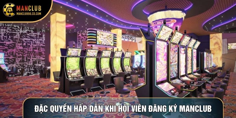 Đặc quyền hấp dẫn khi hội viên đăng ký Manclub