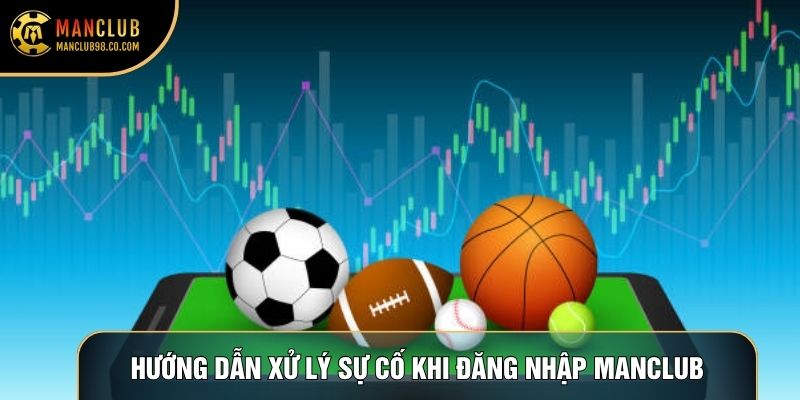 Hướng dẫn xử lý sự cố khi đăng nhập Manclub