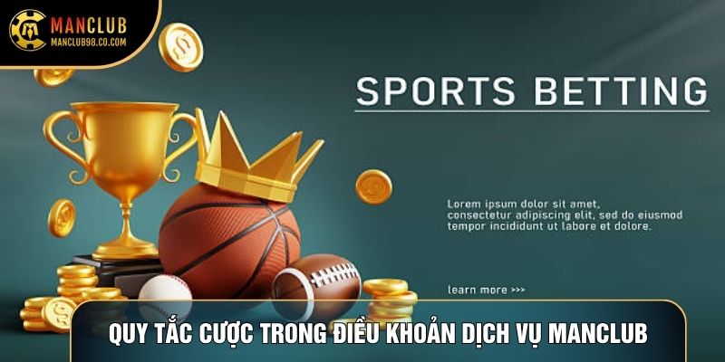 Quy tắc cược trong điều khoản dịch vụ Manclub