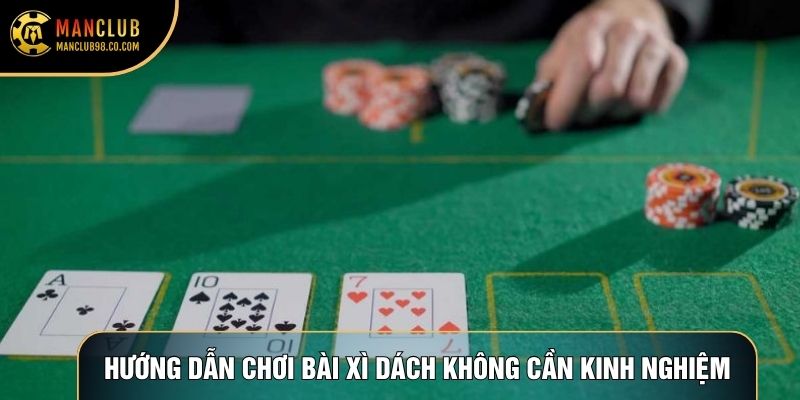 Hướng dẫn chơi bài xì dách đơn giản, không cần kinh nghiệm