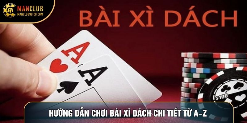 Hướng Dẫn Chơi Bài Xì Dách Chi Tiết Từ A–Z Dành Cho Newbie