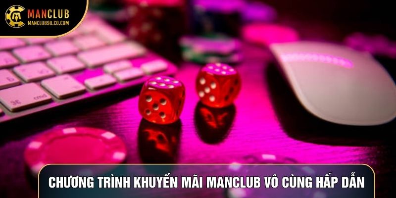 Chương trình khuyến mãi Manclub vô cùng hấp dẫn