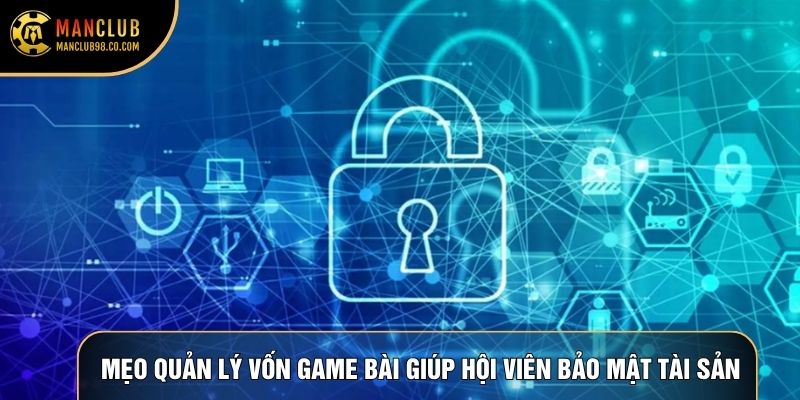 Mẹo quản lý vốn game bài giúp hội viên bảo mật tài sản