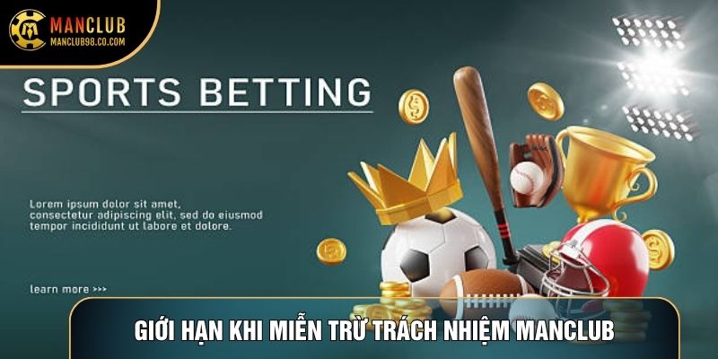Giới hạn khi miễn trừ trách nhiệm Manclub
