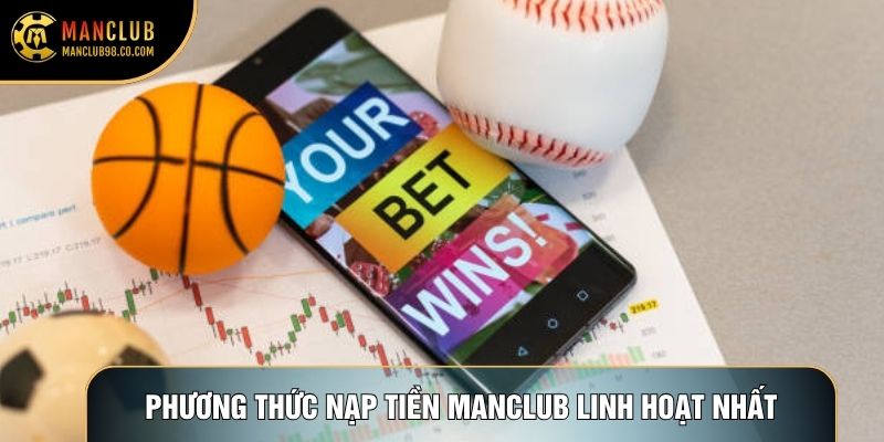 Phương thức nạp tiền Manclub linh hoạt nhất