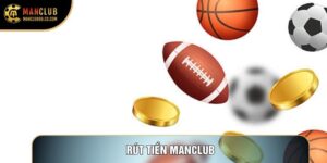 Rút Tiền Manclub Và Hướng Dẫn Quy Trình Tất Toán An Toàn Nhất
