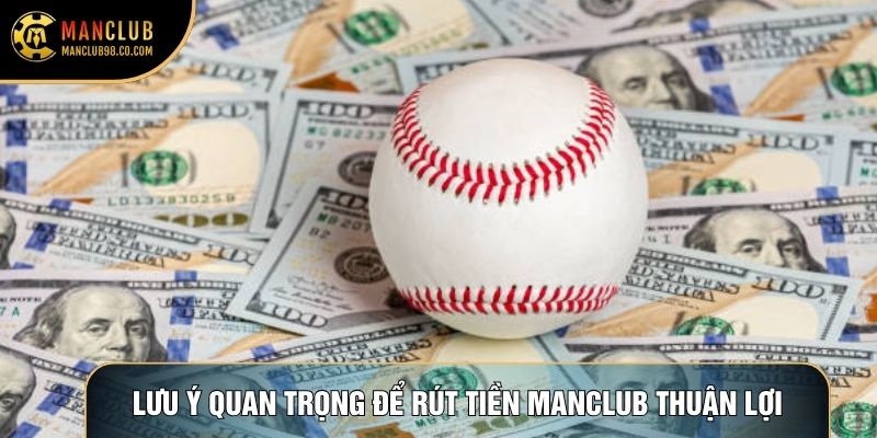Lưu ý quan trọng để rút tiền Manclub thuận lợi