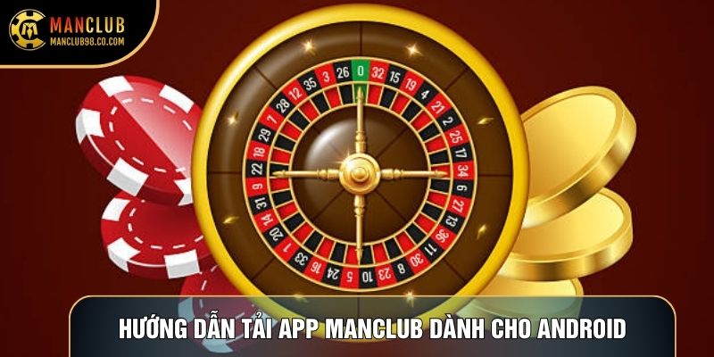 Hướng dẫn tải app Manclub dành cho Android