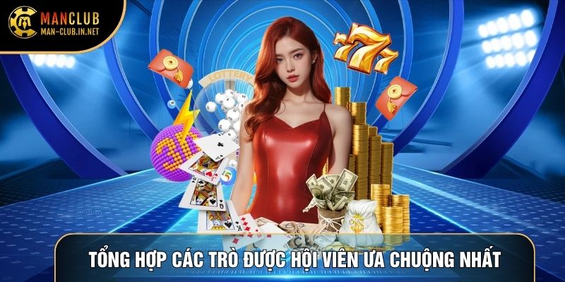 Tổng hợp các trò chơi được hội viên ưa chuộng nhất