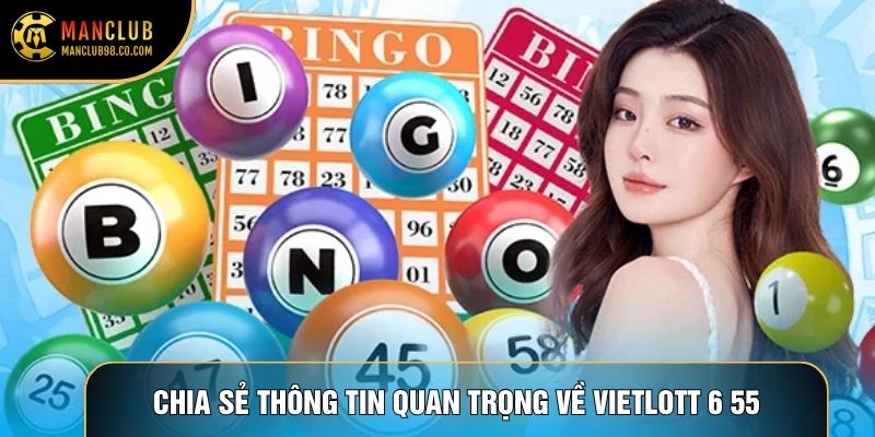 Chia sẻ thông tin quan trọng về Vietlott 6 55